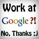 Work at Google? No, thanks.