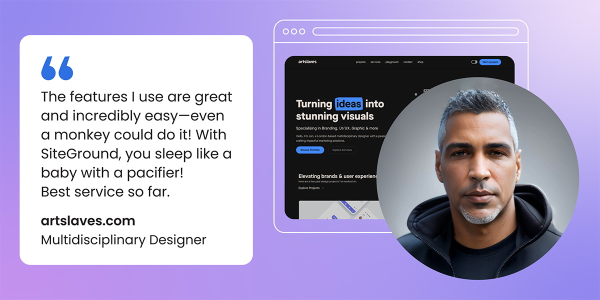 A testimonial image featuring a quote on the left side and a website preview with Jonathan Sophie's photo on the right. The quote reads: 'The features I use are great and incredibly easy—even a monkey could do it! With SiteGround, you sleep like a baby with a pacifier! Best service so far.' Below the quote is 'artslaves.com, Multidisciplinary Designer.'
