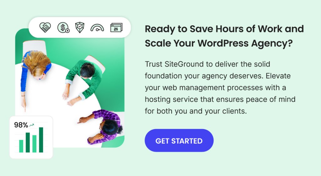 A promotional image for SiteGround featuring three people working around a table, with text highlighting the benefits of saving time and scaling a WordPress agency. The text reads, "Ready to Save Hours of Work and Scale Your WordPress Agency? Trust SiteGround to deliver the solid foundation your agency deserves. Elevate your web management processes with a hosting service that ensures peace of mind for both you and your clients." A "GET STARTED" button and a 98% satisfaction rating bar graph are also included.